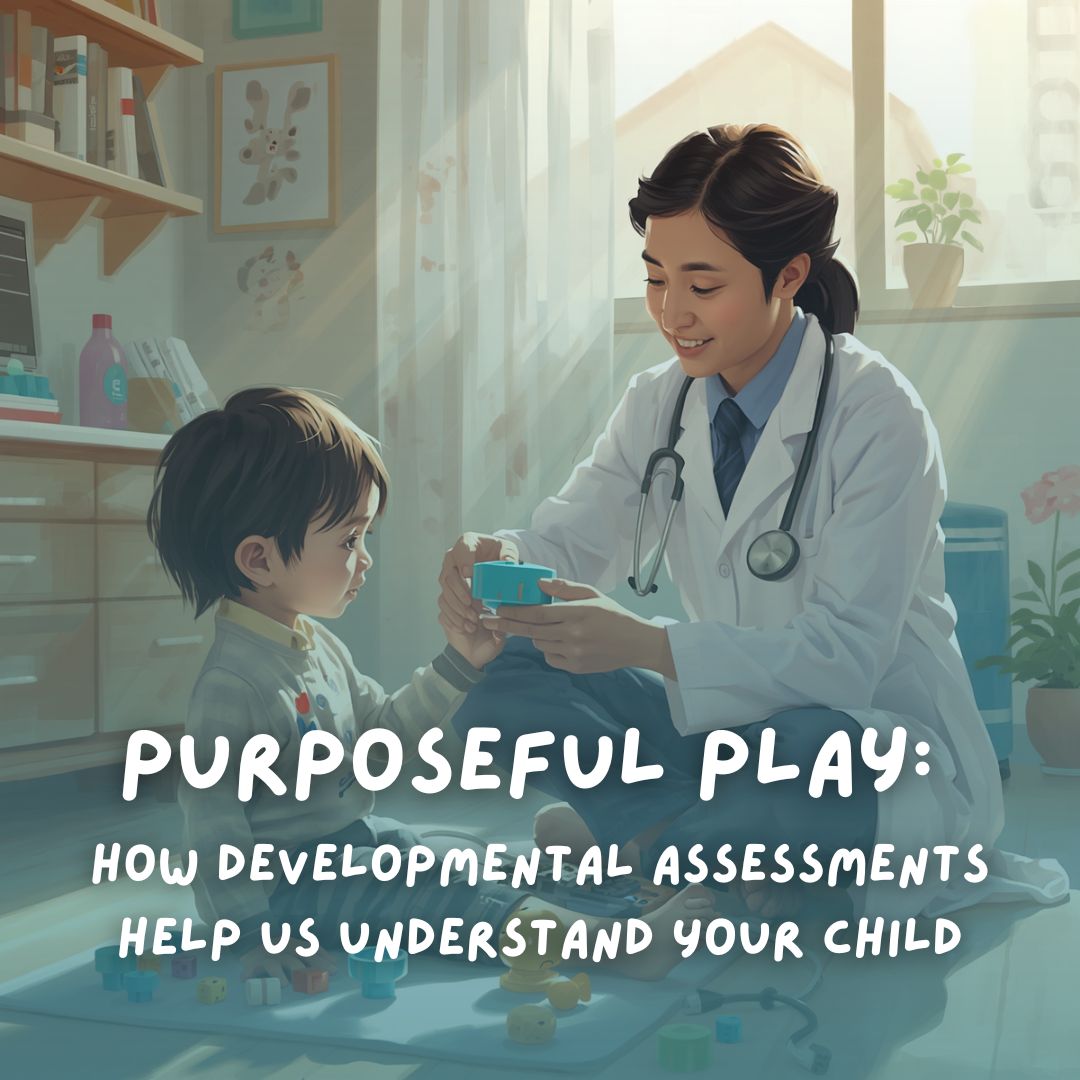 PURPOSEFUL PLAY: How Developmental Assessments Help Us Understand Your Child
